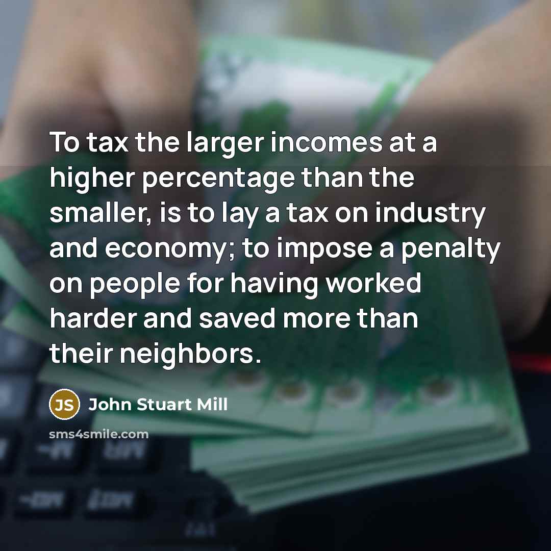 “To tax the larger incomes at a higher percentage than…” quote by John Stuart Mill
