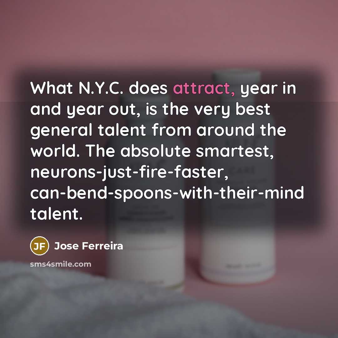 “What N.Y.C. does attract, year in and year out, is…” quote by Jose Ferreira
