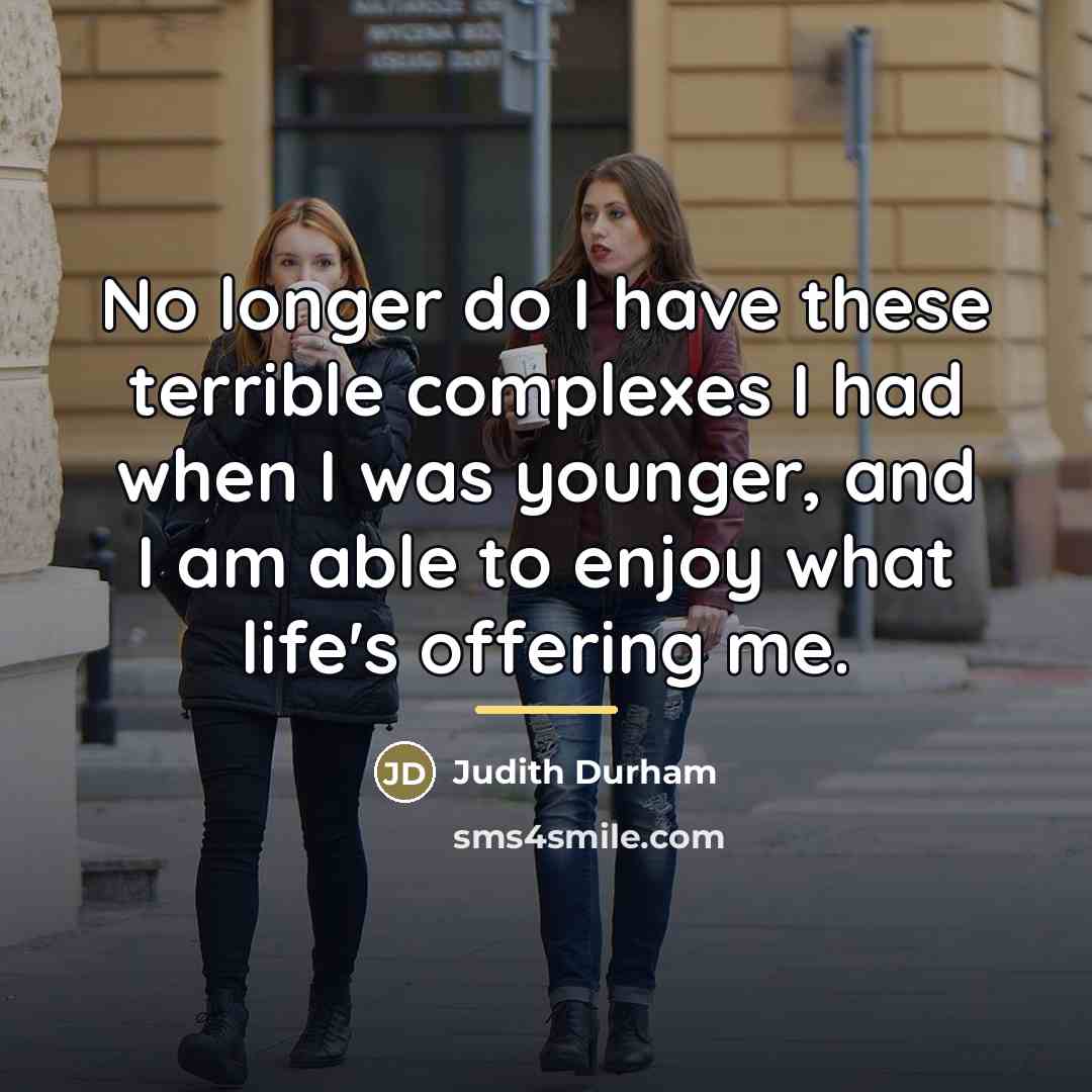 “No longer do I have these terrible complexes I had…” quote by Judith Durham