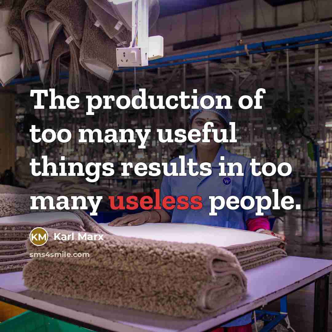 “The production of too many useful things results in too…” quote by Karl Marx