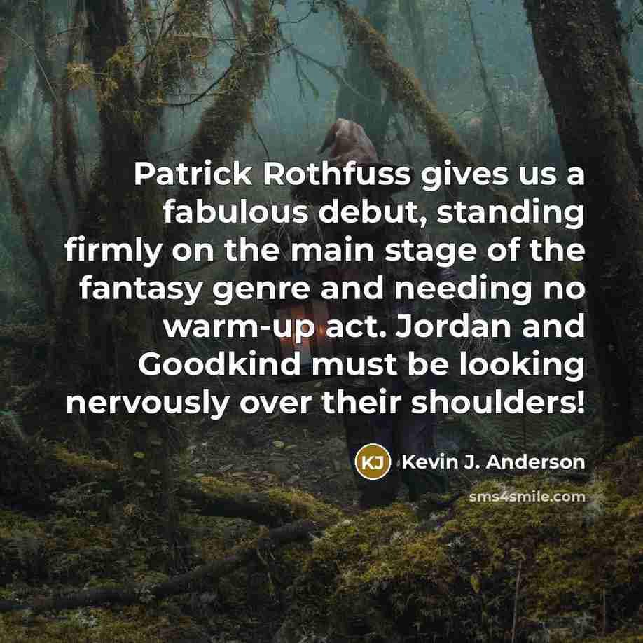 “Patrick Rothfuss gives us a fabulous debut, standing firmly on…” quote by Kevin J. Anderson