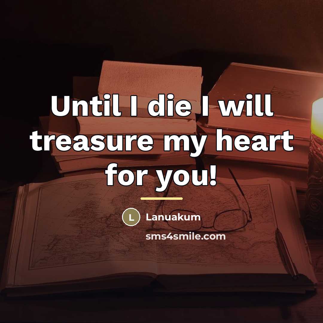 “Until I die I will treasure my heart for you!…” quote by Lanuakum