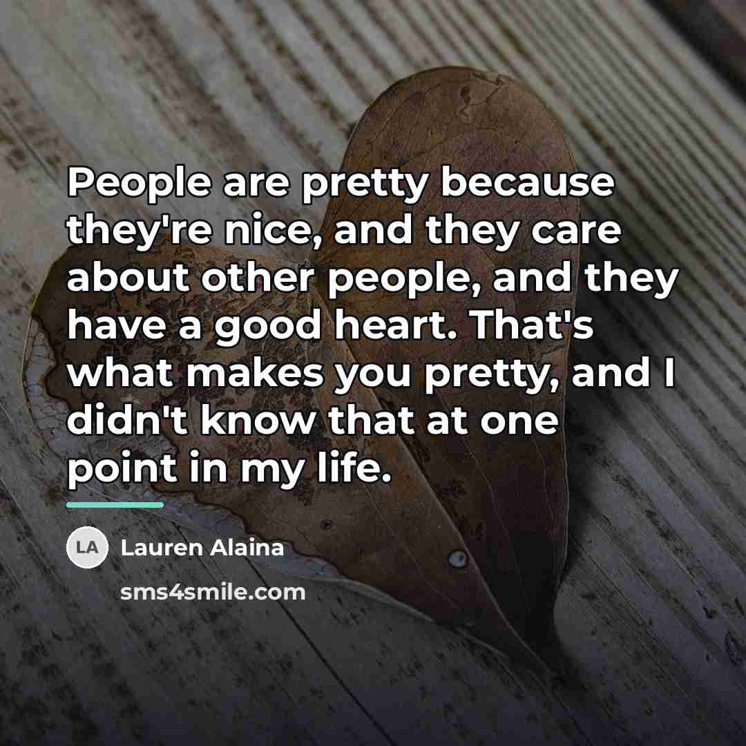 “People are pretty because they're nice, and they care about…” quote by Lauren Alaina