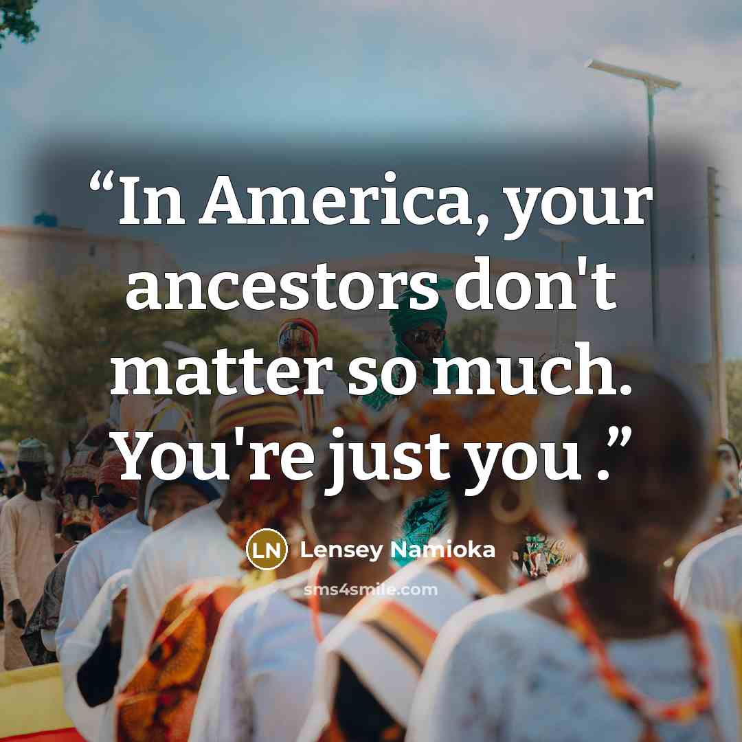 “In America, your ancestors don't matter so much. You're just you .” quote by Lensey Namioka