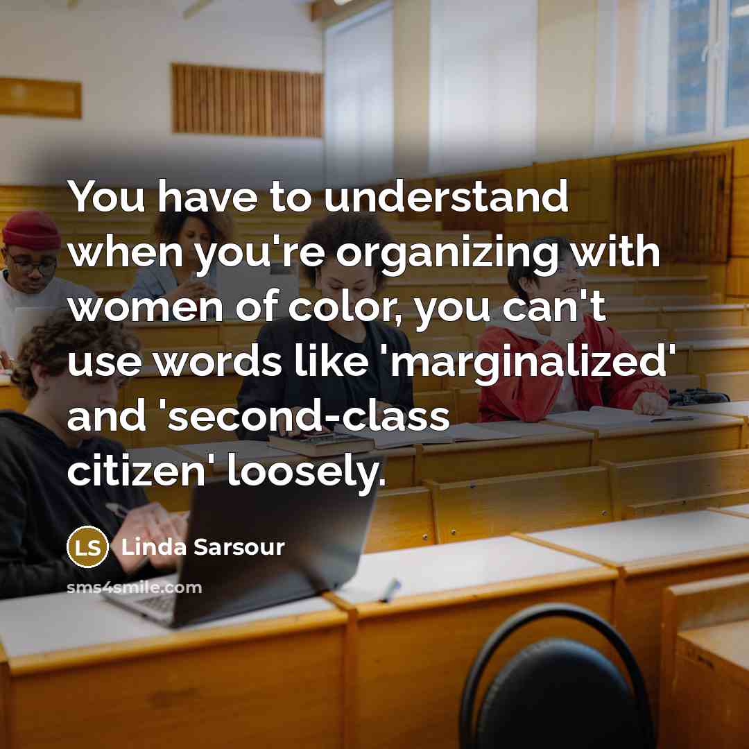 “You have to understand when you're organizing with women of…” quote by Linda Sarsour