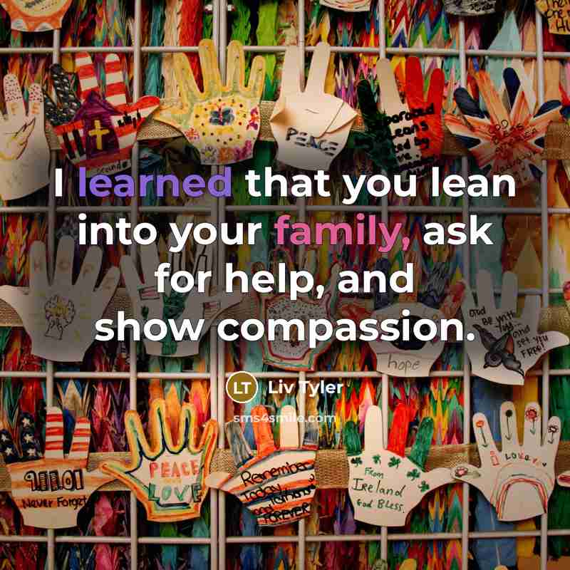 “I learned that you lean into your family, ask for…” quote by Liv Tyler