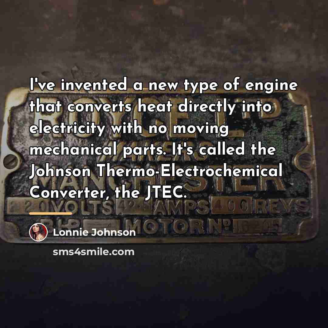 “I've invented a new type of engine that converts heat…” quote by Lonnie Johnson