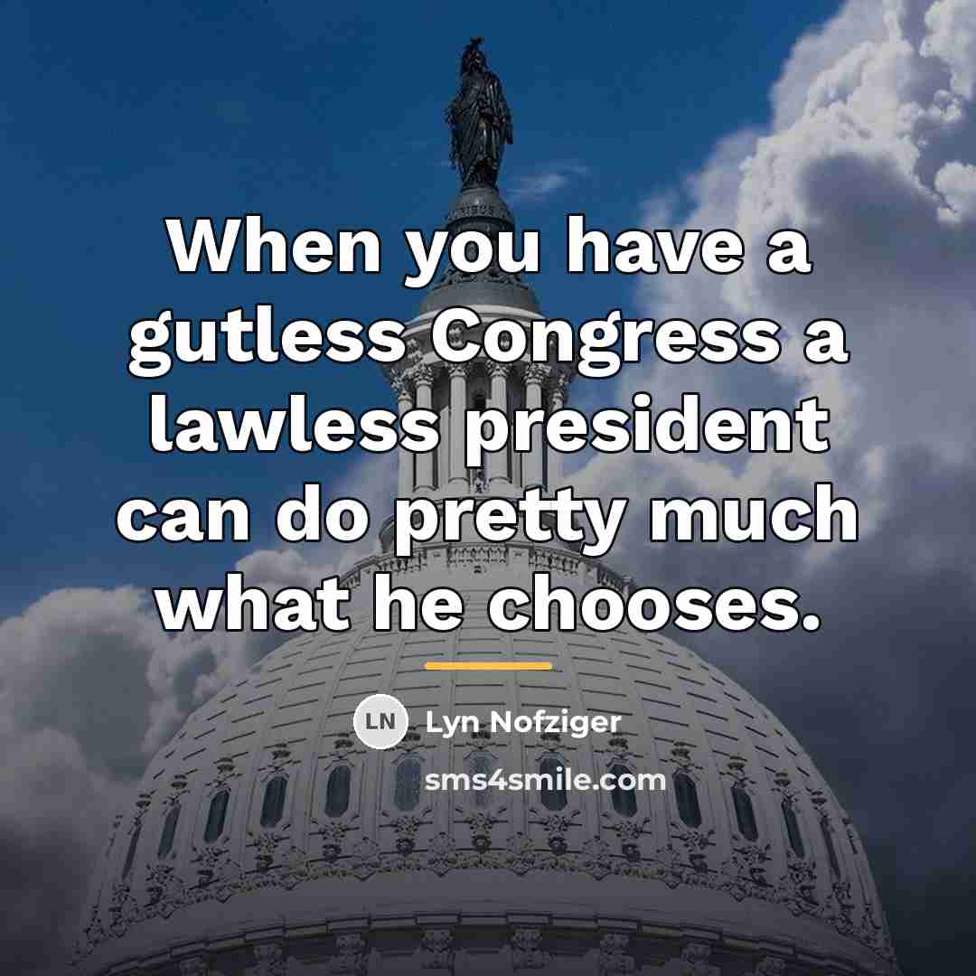 “When you have a gutless Congress a lawless president can…” quote by Lyn Nofziger