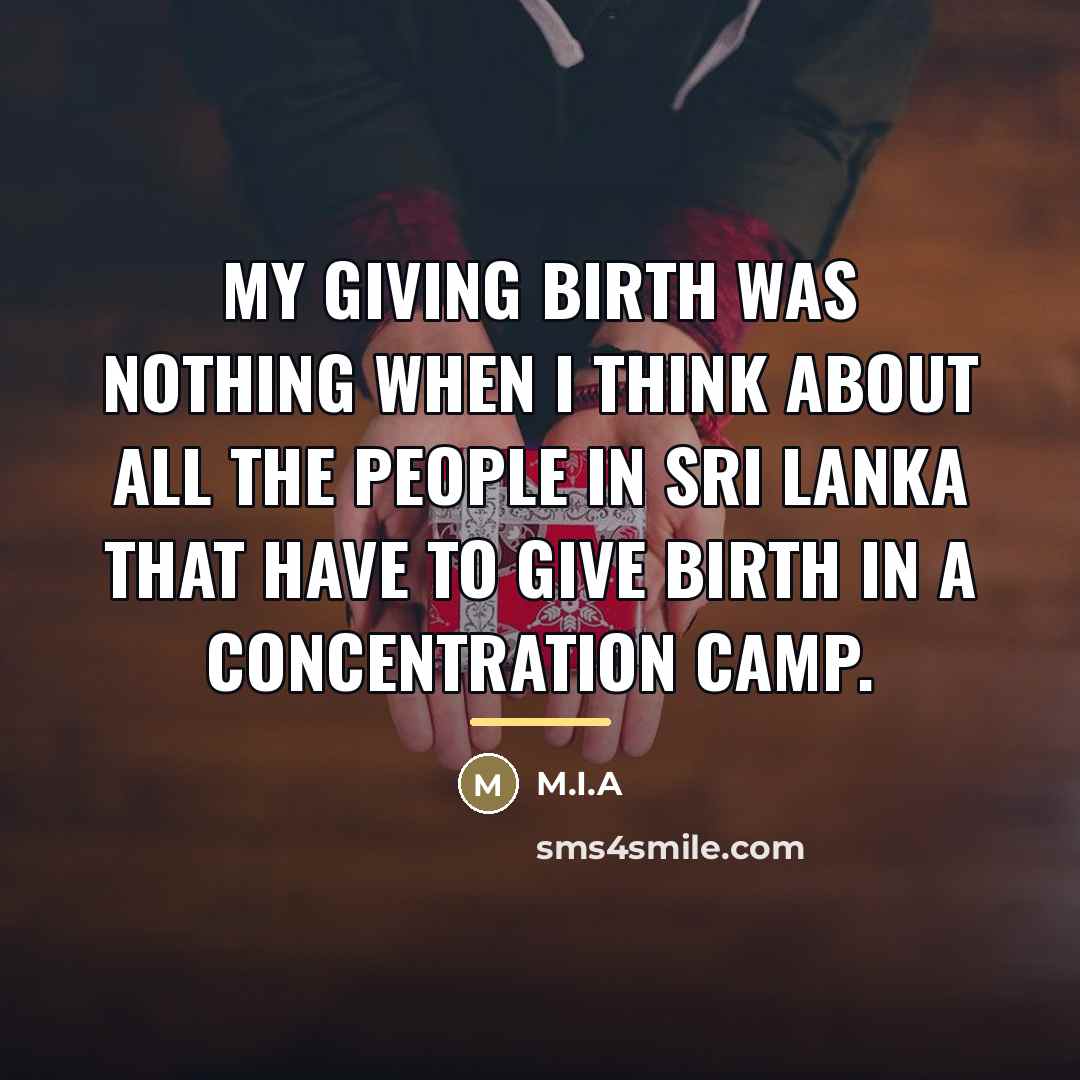 “My giving birth was nothing when I think about all…” quote by M.I.A