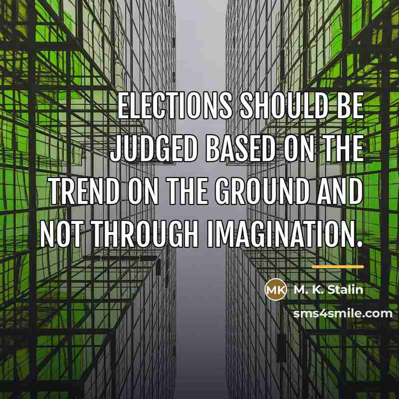 “Elections should be judged based on the trend on the…” quote by M. K. Stalin