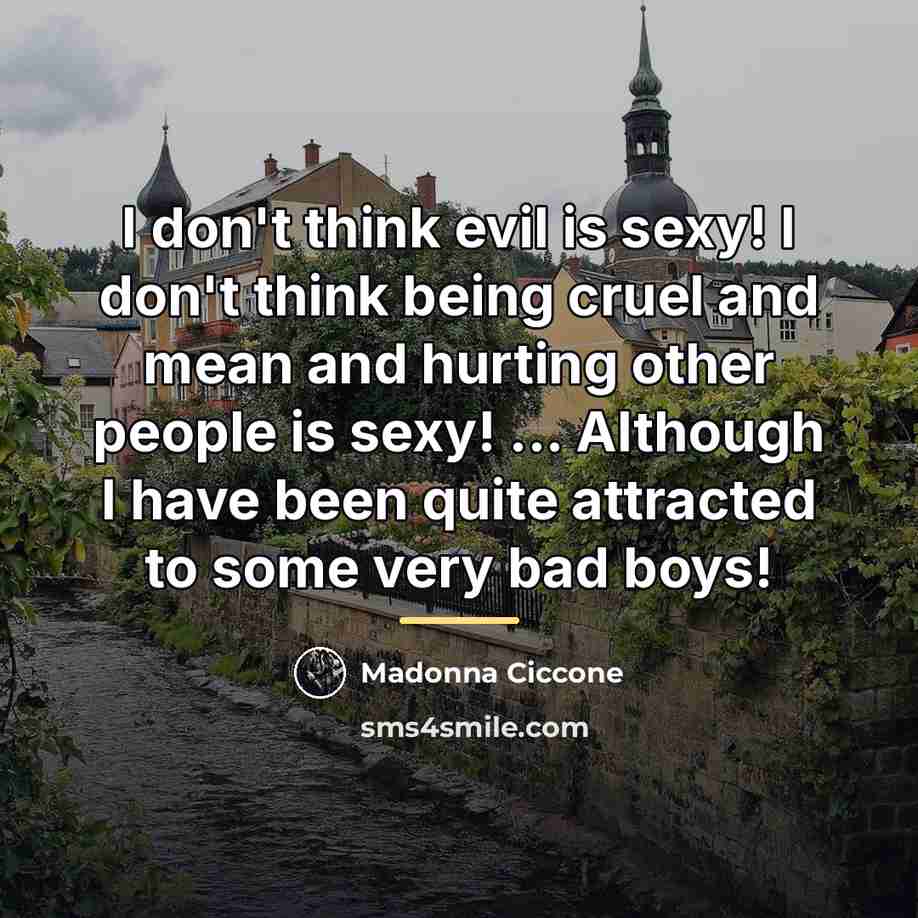 “I don't think evil is sexy! I don't think being…” quote by Madonna Ciccone