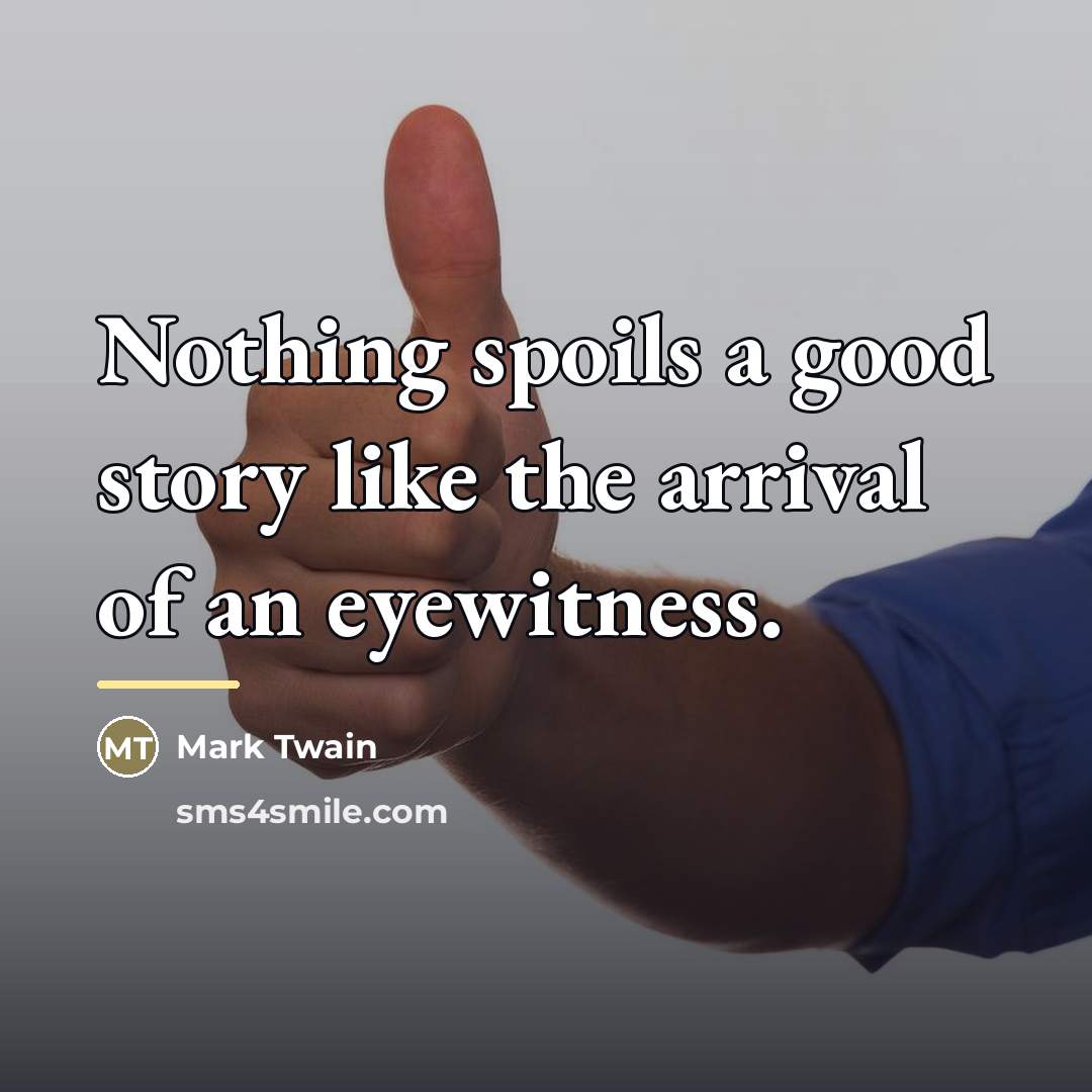 “Nothing spoils a good story like the arrival of an…” quote by Mark Twain