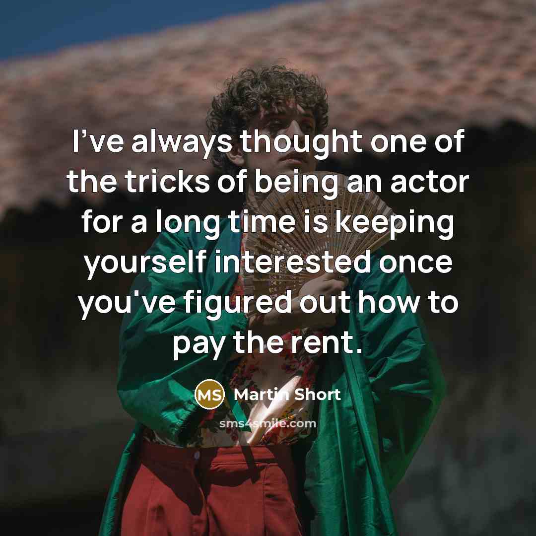 “I've always thought one of the tricks of being an…” quote by Martin Short