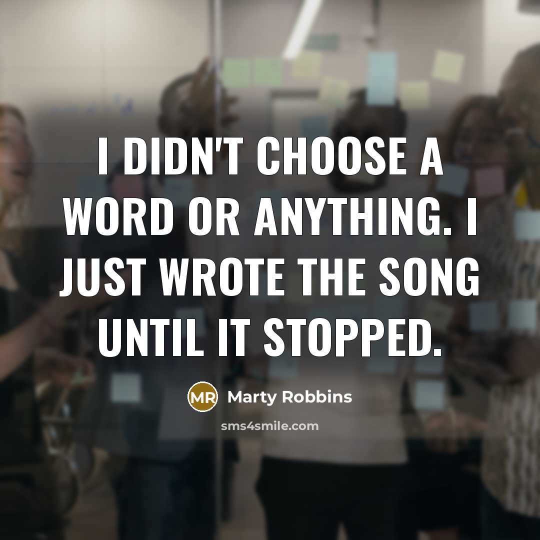 “I didn't choose a word or anything. I just wrote…” quote by Marty Robbins