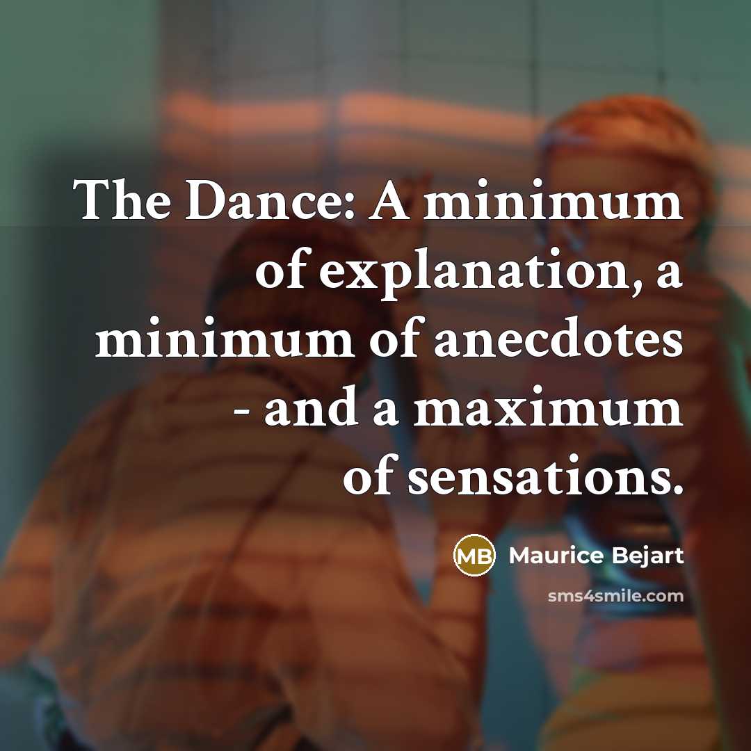 “The Dance: A minimum of explanation, a minimum of anecdotes…” quote by Maurice Bejart