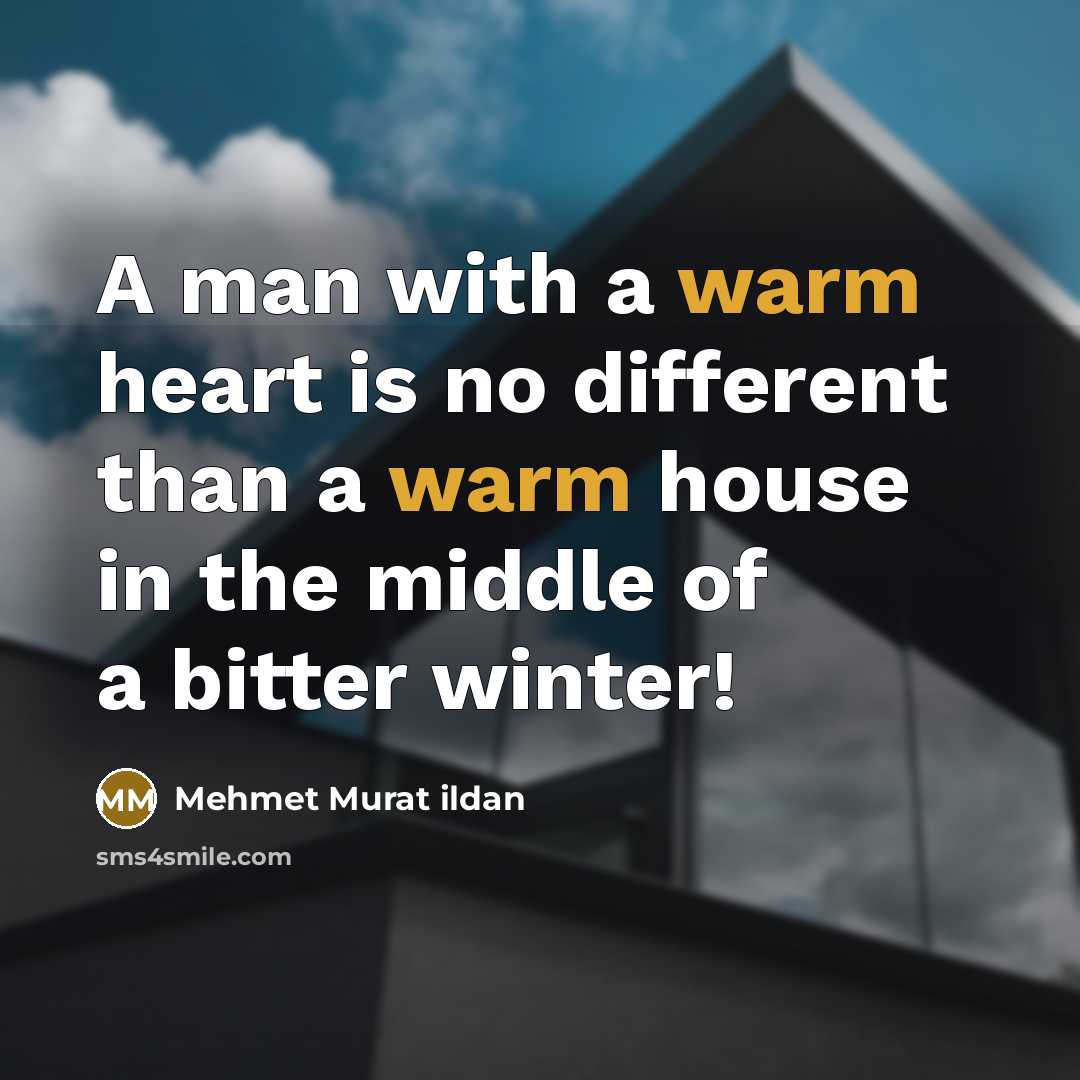 “A man with a warm heart is no different than…” quote by Mehmet Murat Ildan