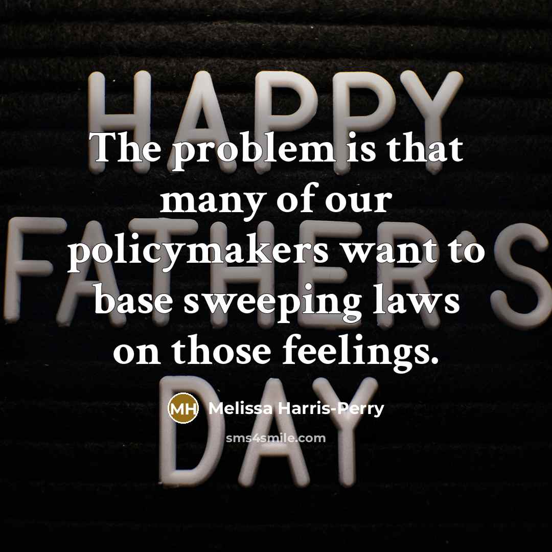 “The problem is that many of our policymakers want to…” quote by Melissa Harris-Perry