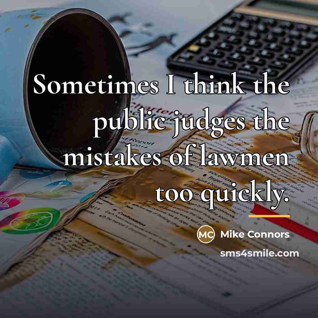 “Sometimes I think the public judges the mistakes of lawmen…” quote by Mike Connors