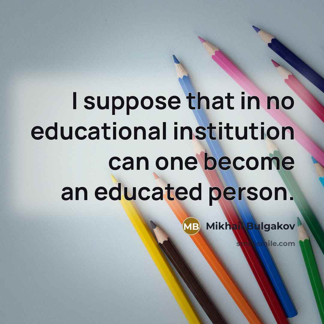 “I suppose that in no educational institution can one become…” quote by Mikhail Bulgakov