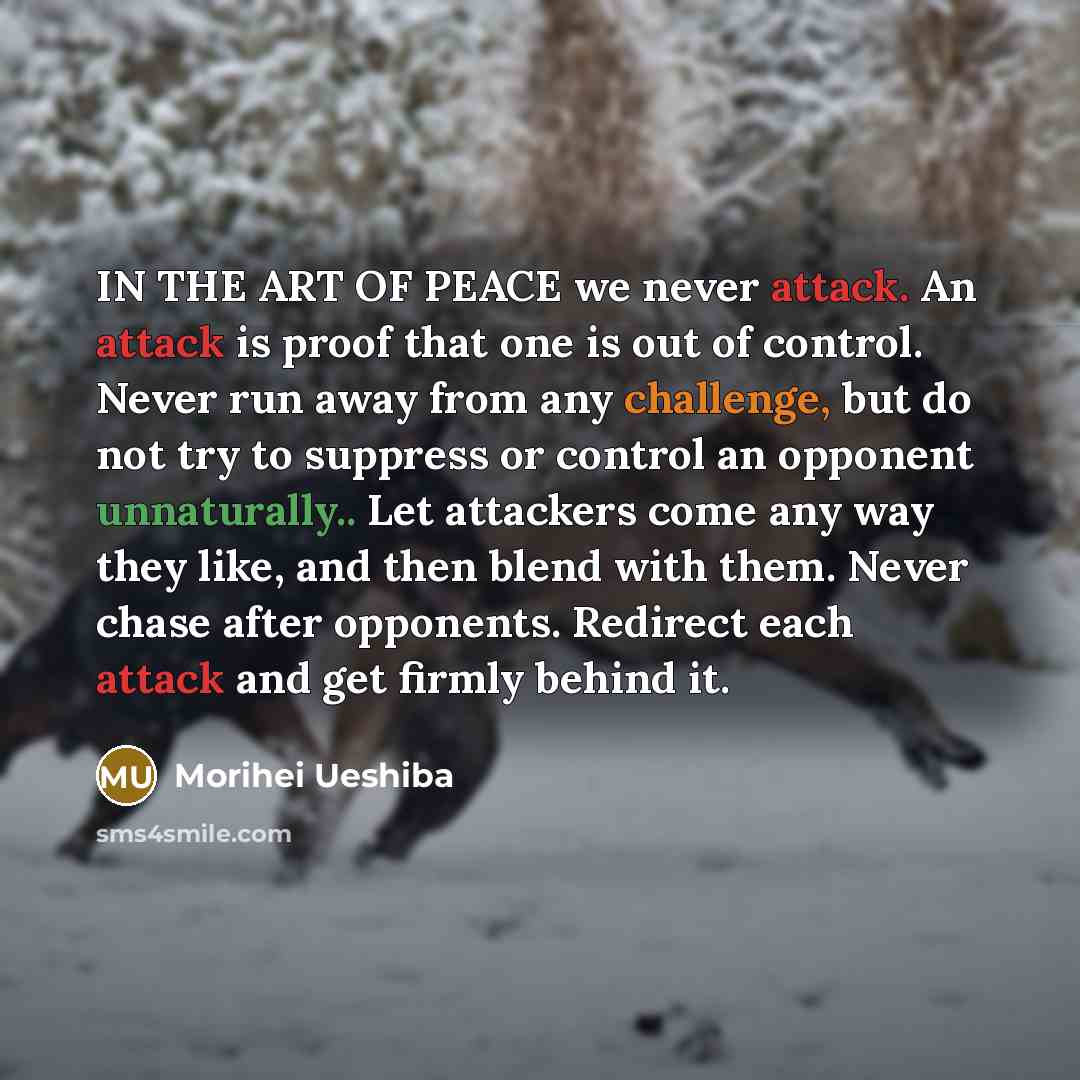 “IN THE ART OF PEACE we never attack. An attack…” quote by Morihei Ueshiba