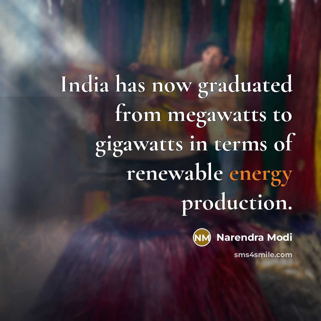“India has now graduated from megawatts to gigawatts in terms…” quote by Narendra Modi
