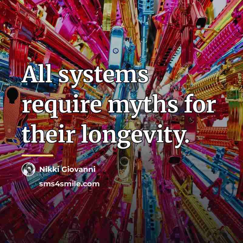“All systems require myths for their longevity.…” quote by Nikki Giovanni