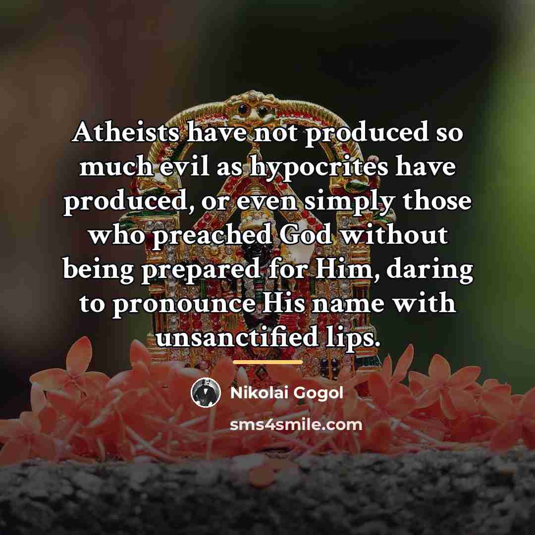 “Atheists have not produced so much evil as hypocrites have…” quote by Nikolai Gogol
