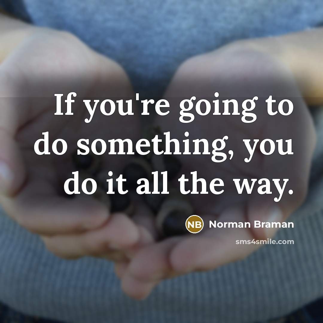 “If you're going to do something, you do it all…” quote by Norman Braman