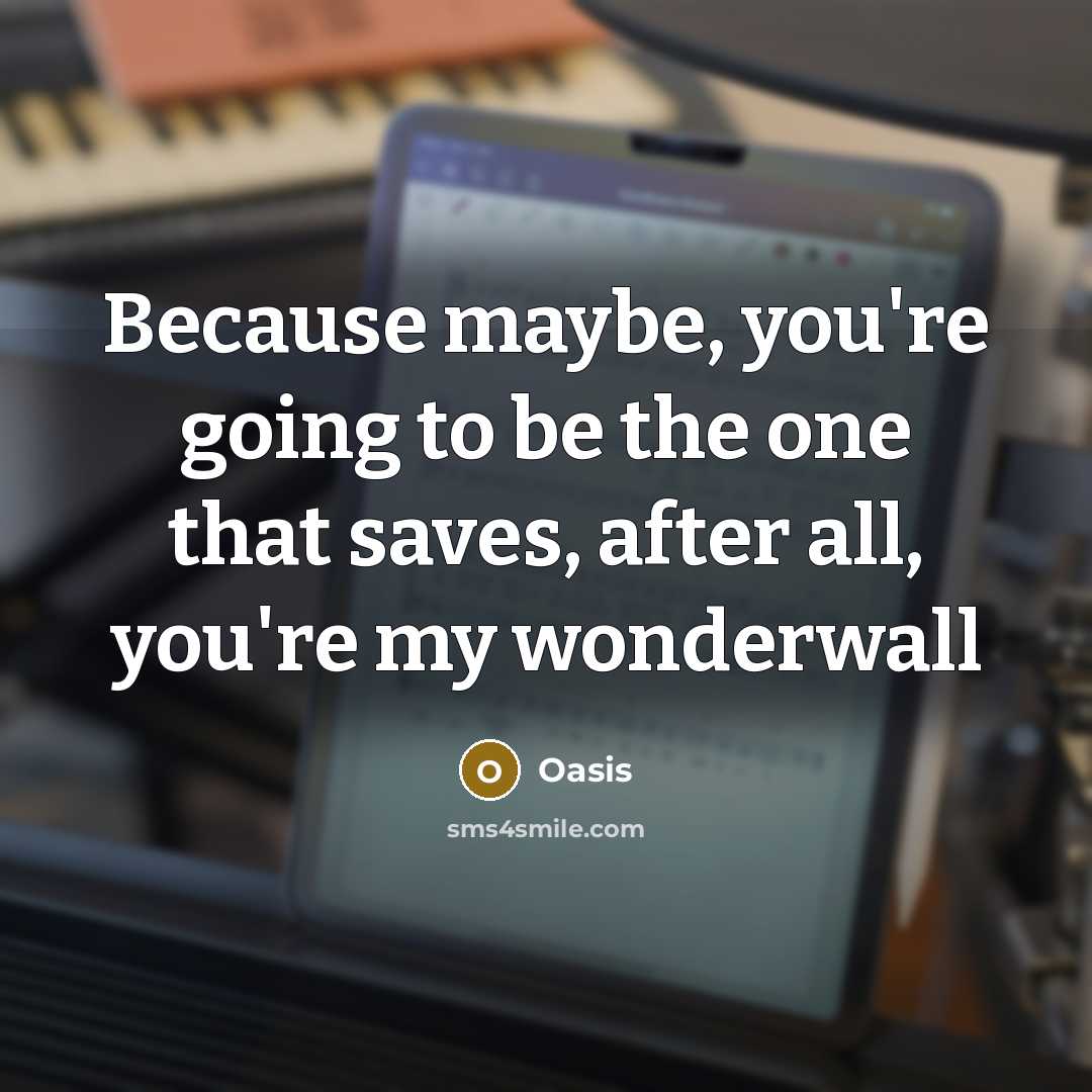 “Because maybe, you're going to be the one that saves,…” quote by Oasis