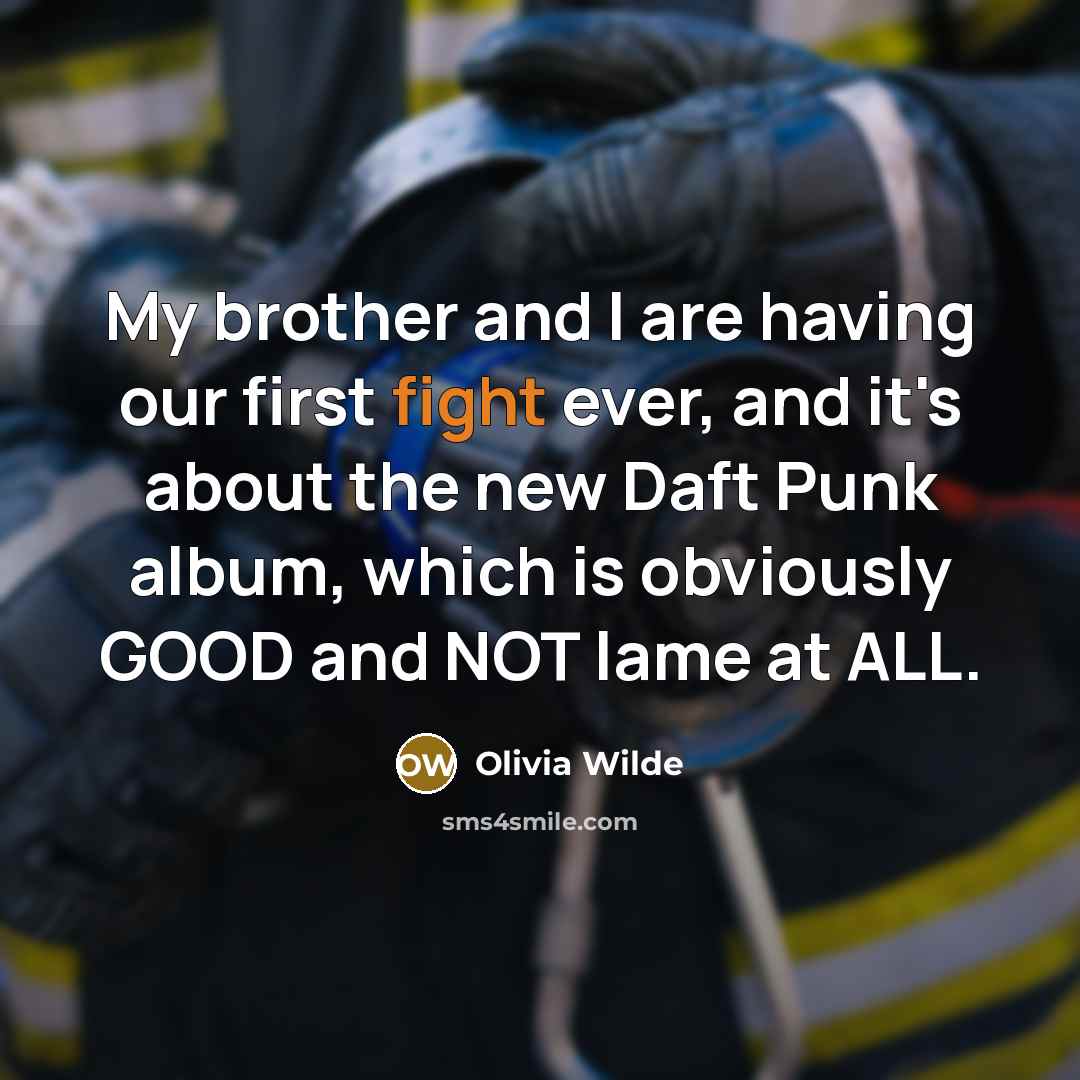 “My brother and I are having our first fight ever, and it's about the new Daft Punk album, which is obviously GOOD and NOT lame at ALL.” quote by Olivia Wilde