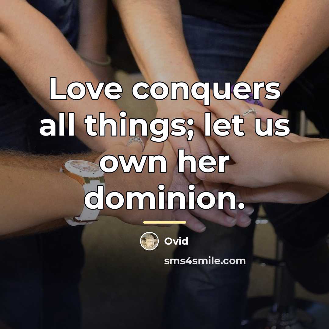 “Love conquers all things; let us own her dominion.…” quote by Ovid