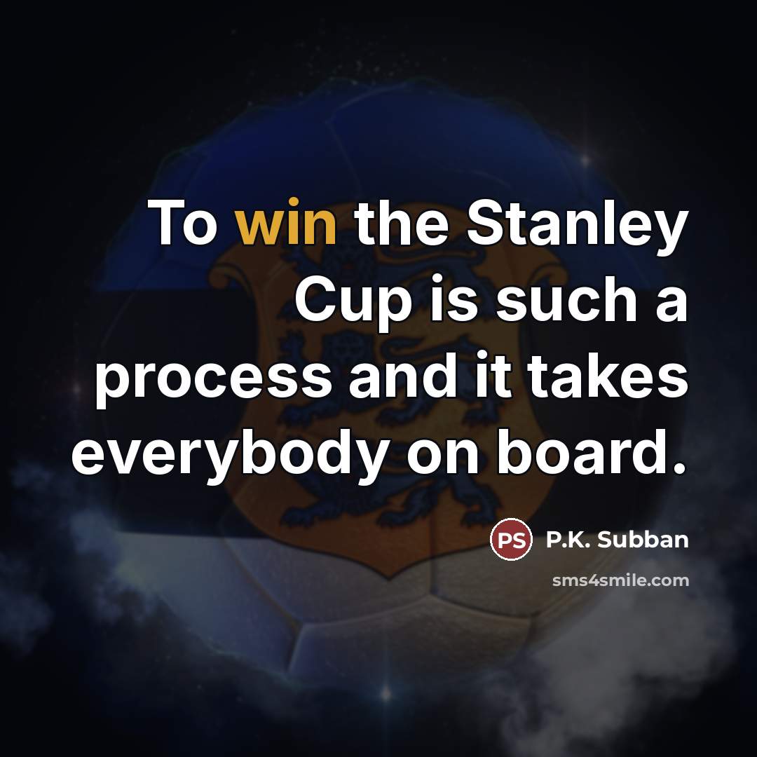 “To win the Stanley Cup is such a process and…” quote by P.K. Subban