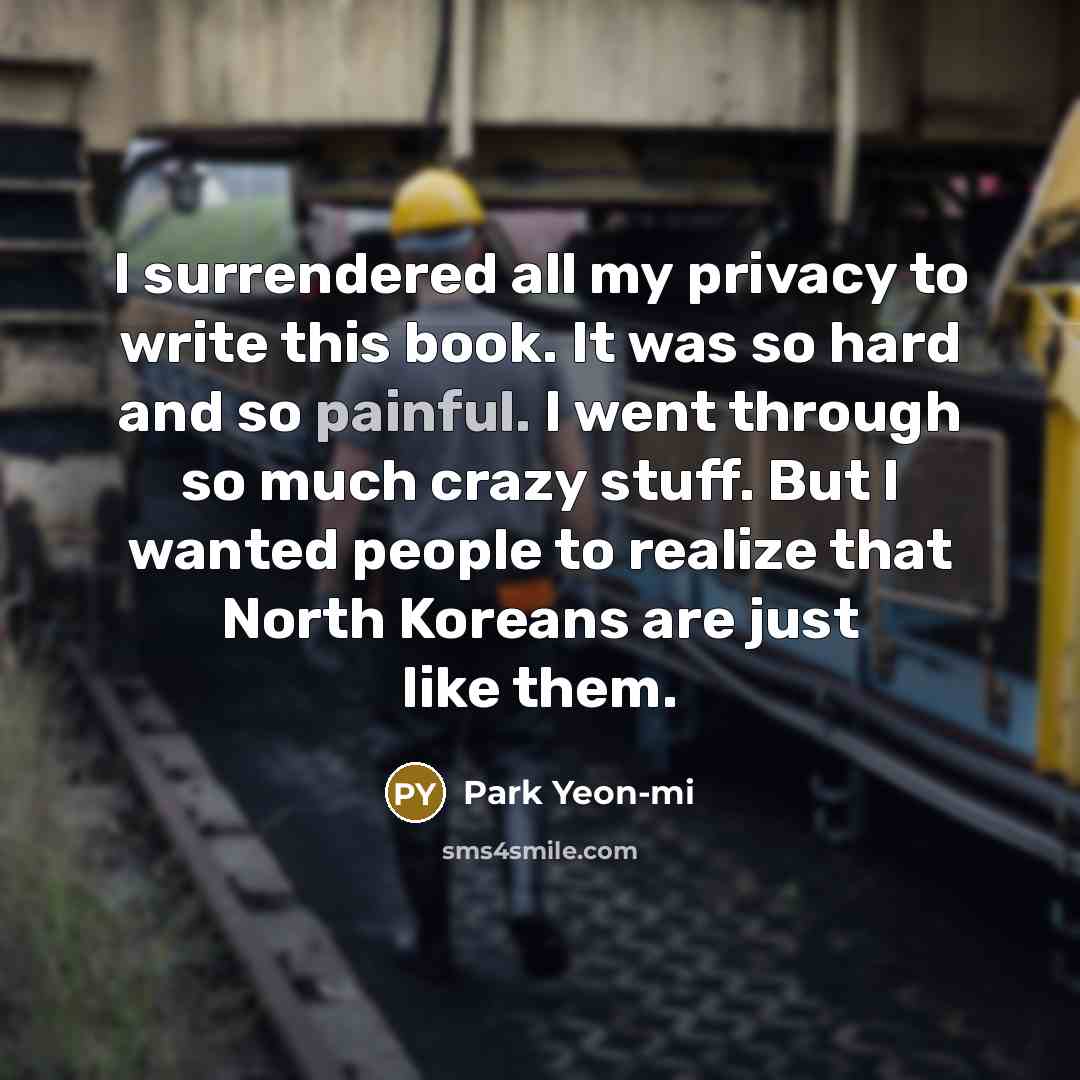 “I surrendered all my privacy to write this book. It…” quote by Park Yeon-mi