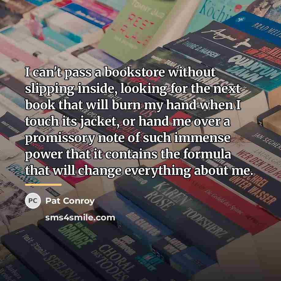 “I can't pass a bookstore without slipping inside, looking for…” quote by Pat Conroy