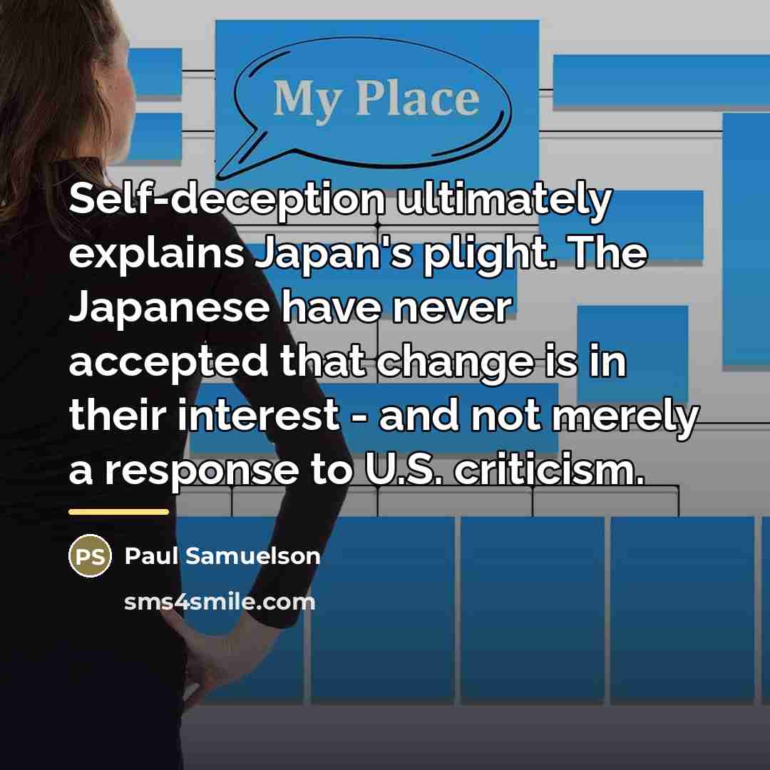 “Self-deception ultimately explains Japan's plight. The Japanese have never accepted…” quote by Paul Samuelson