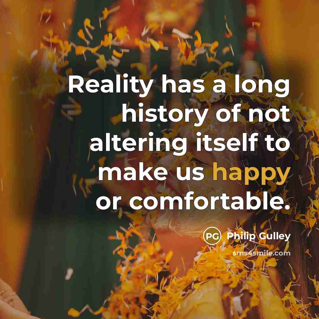 “Reality has a long history of not altering itself to…” quote by Philip Gulley