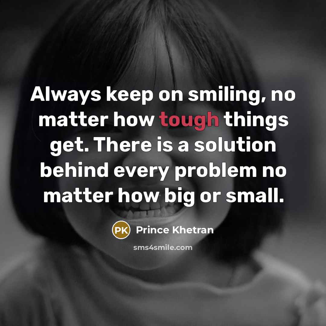 “Always keep on smiling, no matter how tough things get.…” quote by Prince Khetran