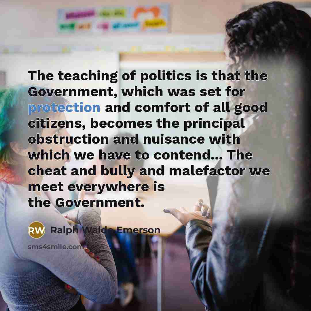 “The teaching of politics is that the Government, which was…” quote by Ralph Waldo Emerson