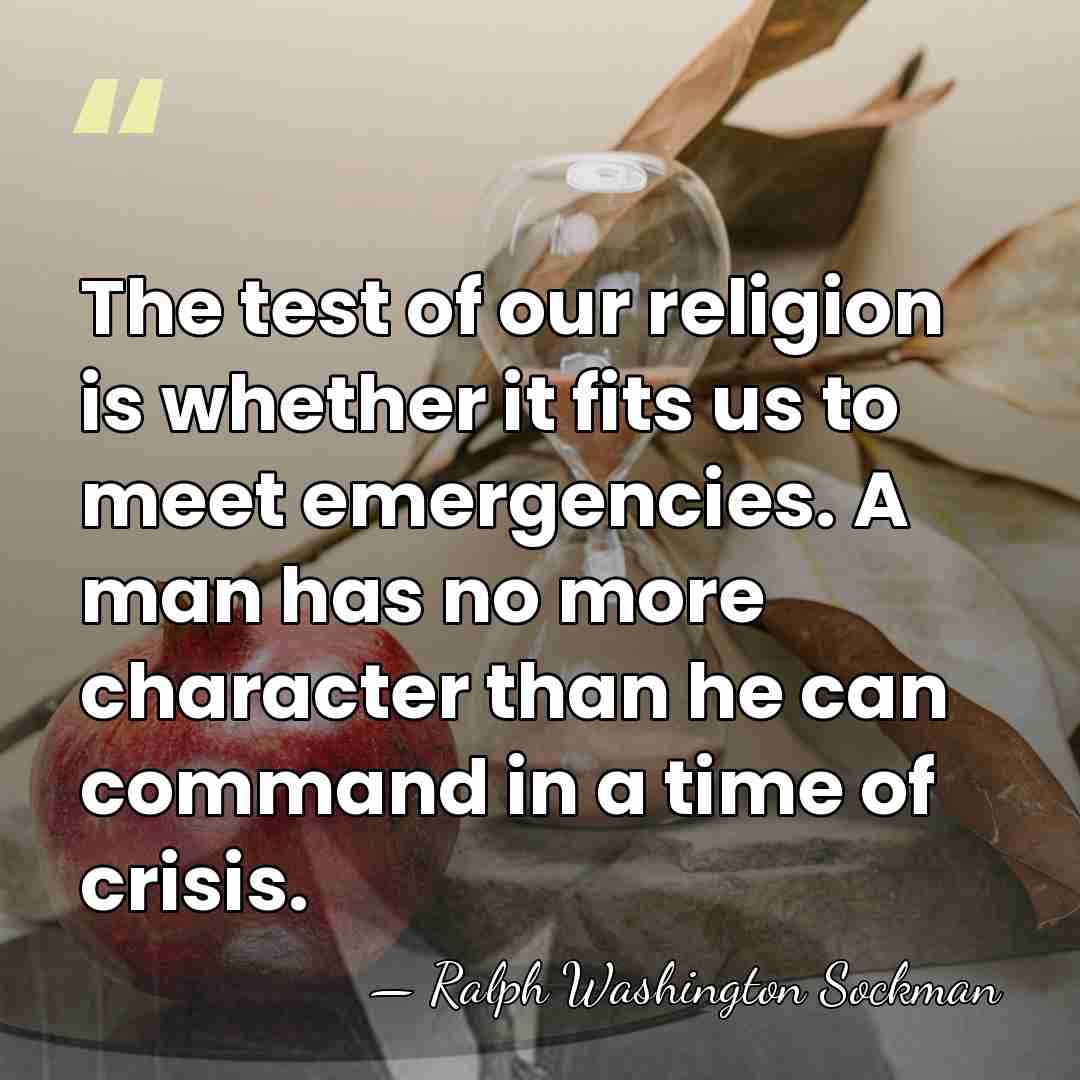 The test of our religion is whether it fits us to meet&hellip; - Ralph Washington Sockman