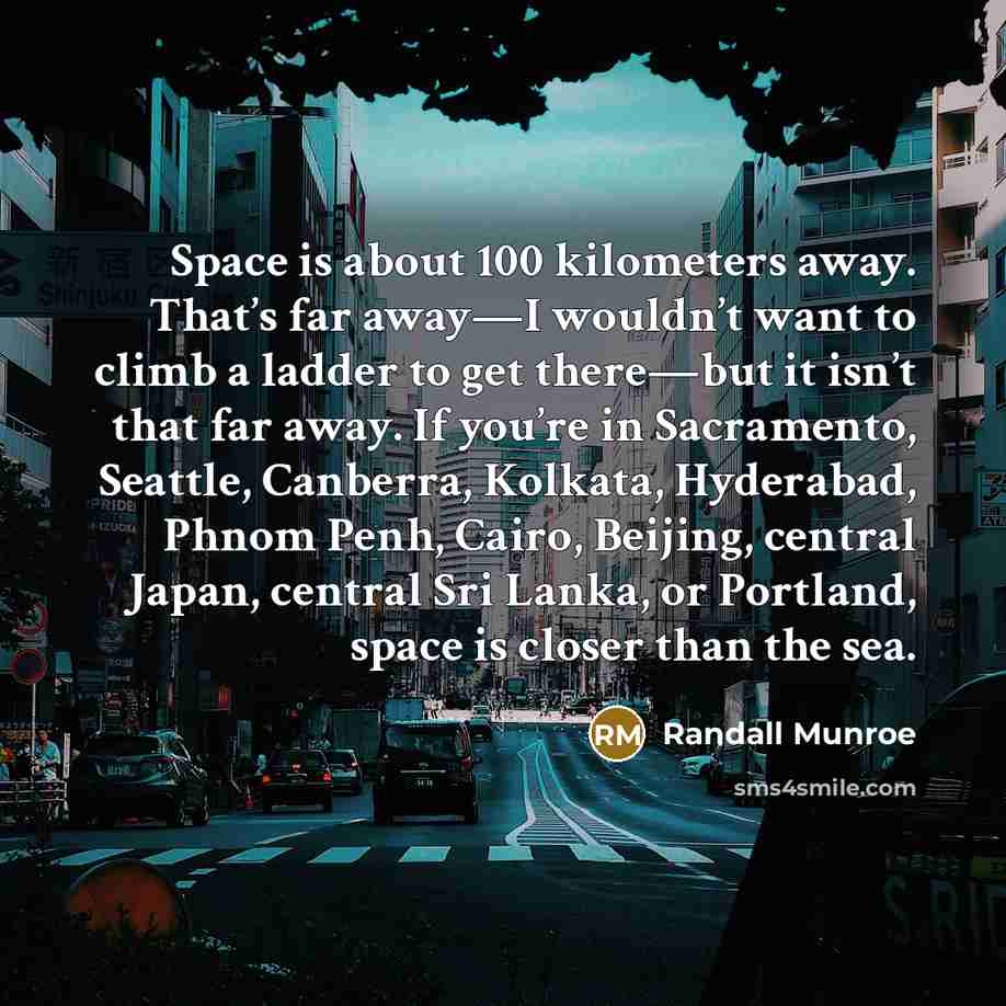 “Space is about 100 kilometers away. That’s far away—I wouldn’t…” quote by Randall Munroe