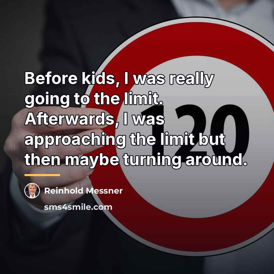 “Before kids, I was really going to the limit. Afterwards,…” quote by Reinhold Messner