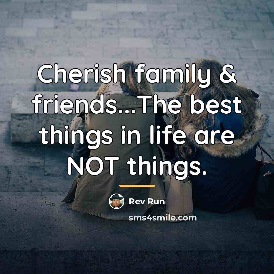 “Cherish family & friends...The best things in life are NOT…” quote by Rev Run