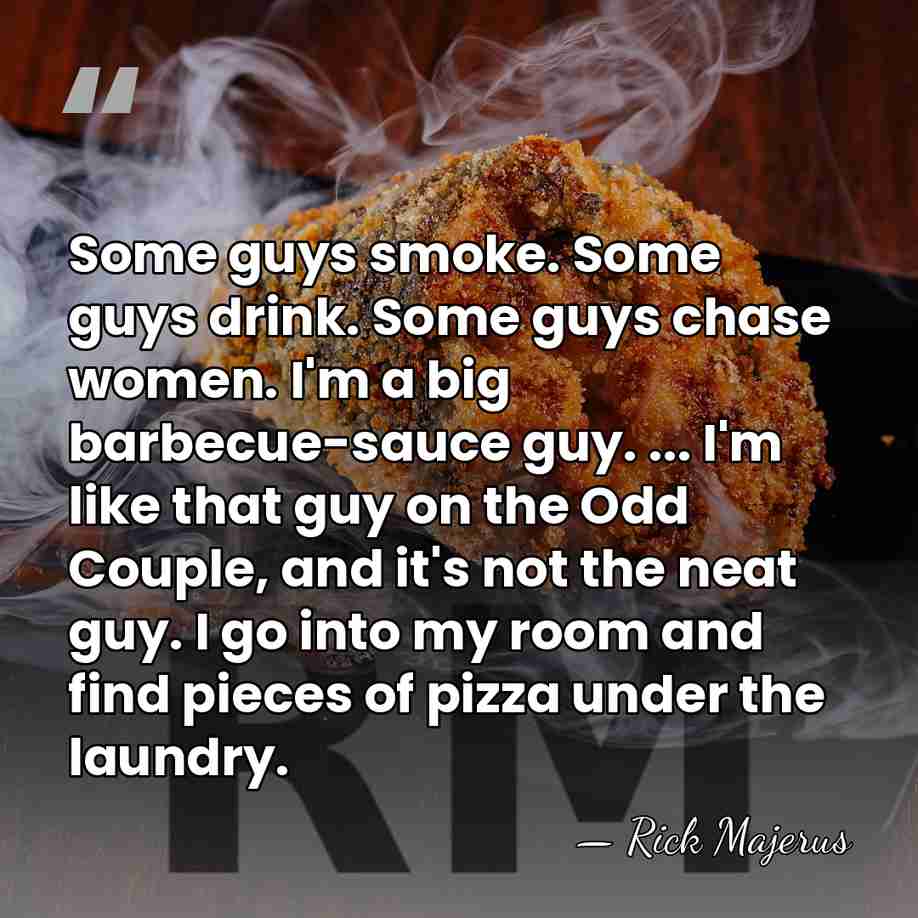 Some guys smoke. Some guys drink. Some guys chase women. I'm a&hellip; - Rick Majerus