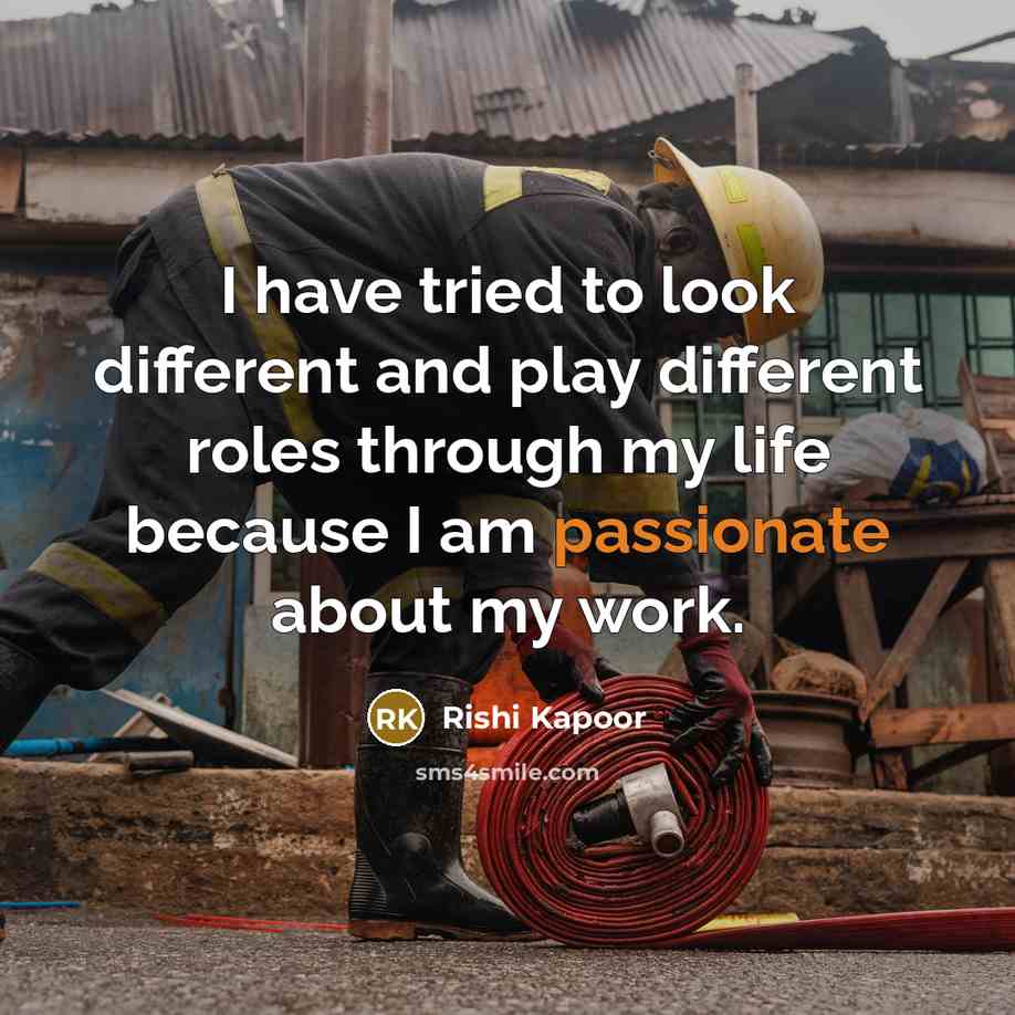 “I have tried to look different and play different roles through my life because I am passionate about my work.” quote by Rishi Kapoor