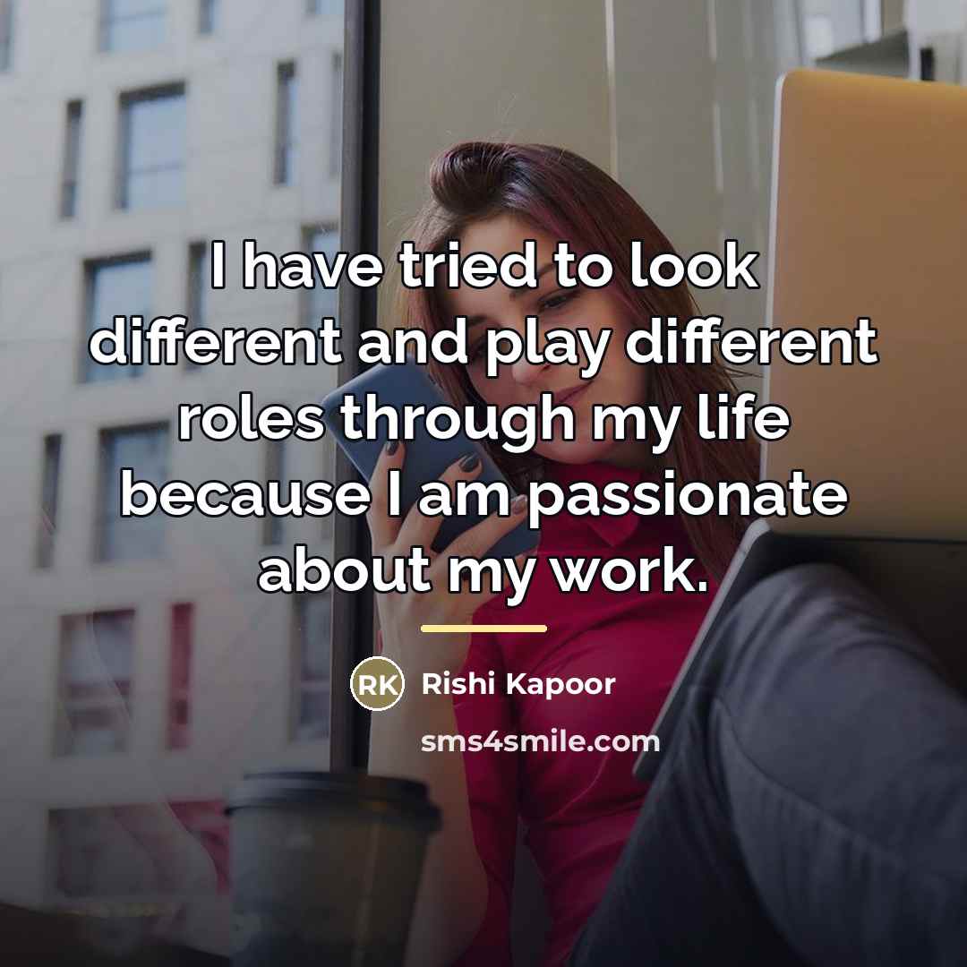 “I have tried to look different and play different roles…” quote by Rishi Kapoor