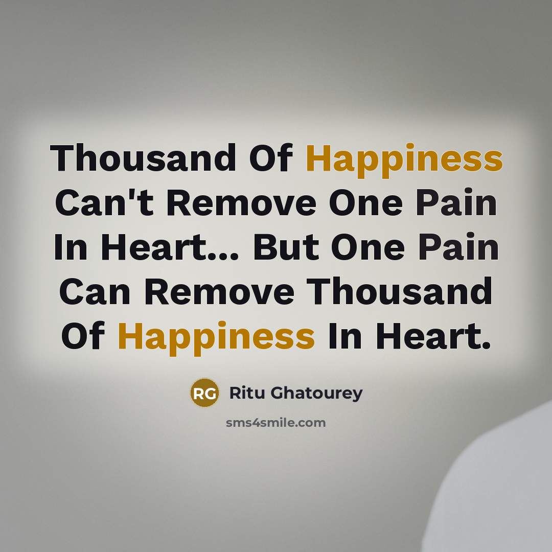 “Thousand Of Happiness Can't Remove One Pain In Heart... But…” quote by Ritu Ghatourey