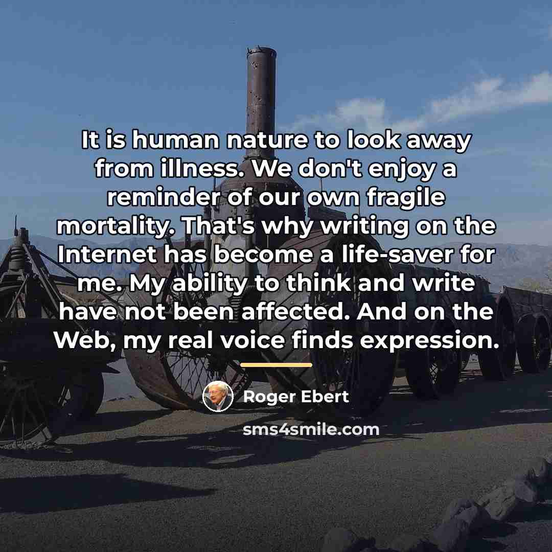 “It is human nature to look away from illness. We…” quote by Roger Ebert