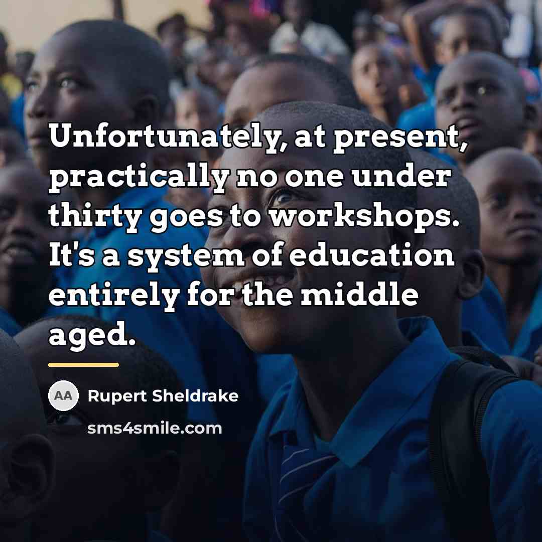 “Unfortunately, at present, practically no one under thirty goes to…” quote by Rupert Sheldrake