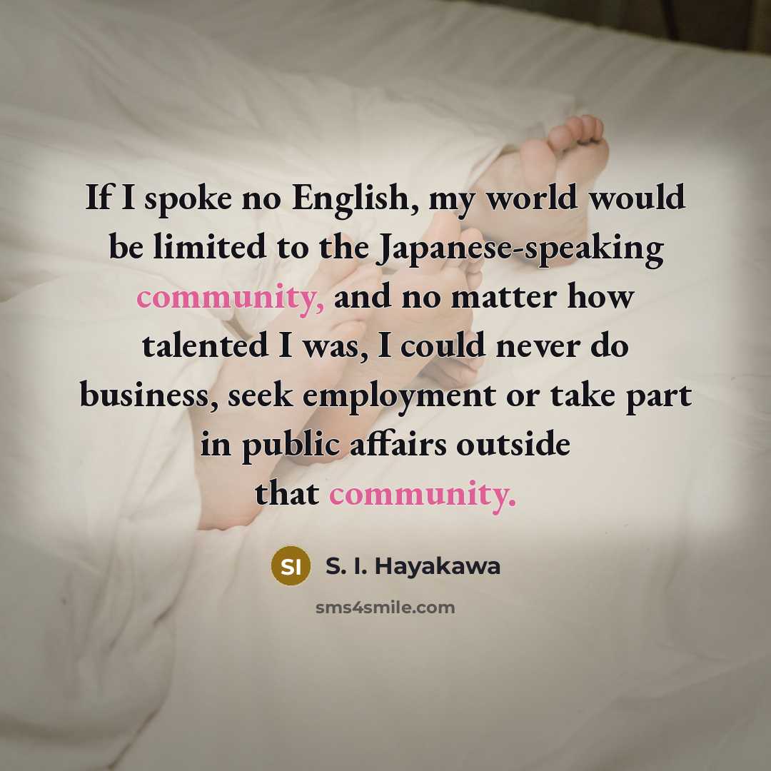“If I spoke no English, my world would be limited…” quote by S. I. Hayakawa