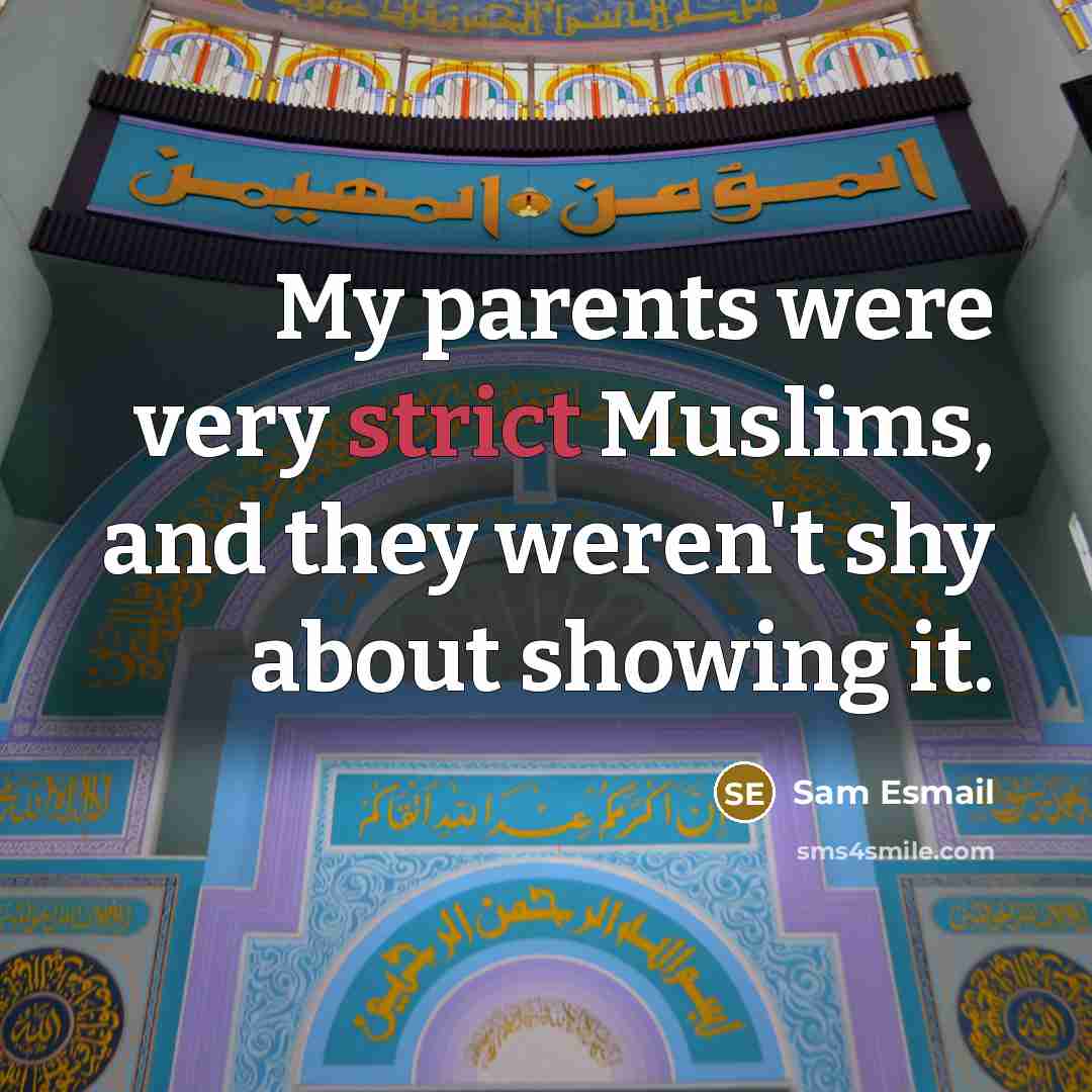 “My parents were very strict Muslims, and they weren't shy…” quote by Sam Esmail